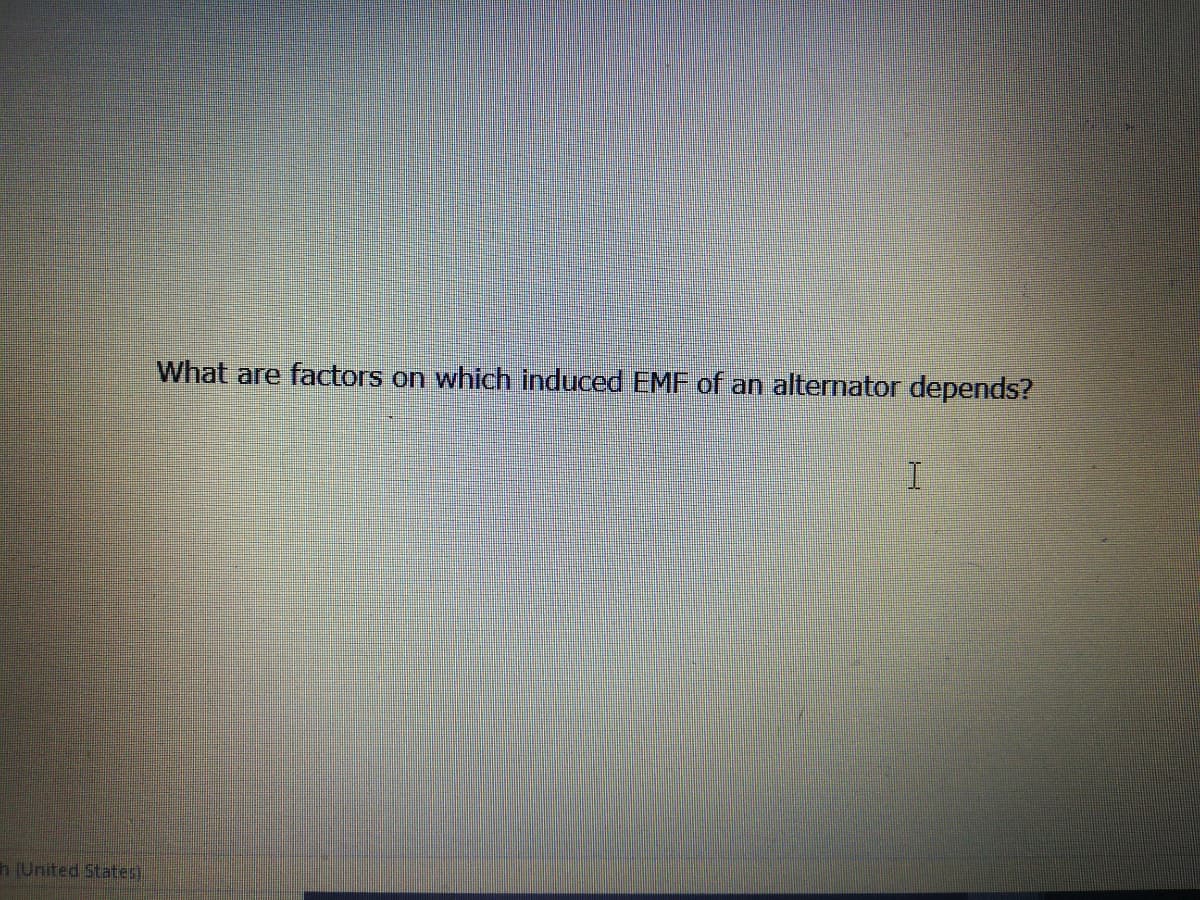 What are factors on which induced EMF of an alternator depends?
h (United States)
