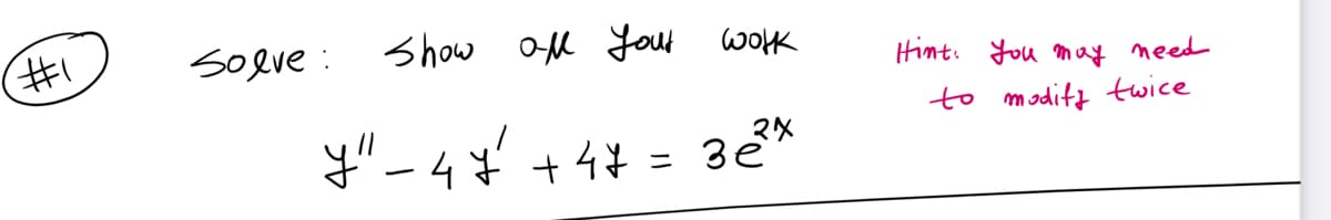 #1
Show all your work
2x
y" - 47² +47 = 3e³²
solve:
Hint. You may need
to modify twice