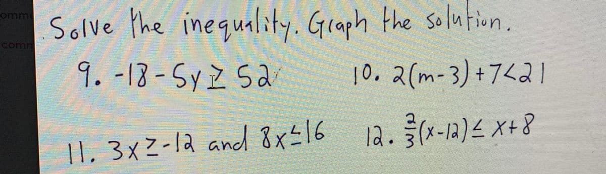 Solve the inequality. Graph the solution.
9.-18-Syz Sa
omm
Solve Phe
comm
10.2(m-3) +7<2I
la.(x-1a)4 x+8
7.
11,3x2
-la ancd 8xt16
