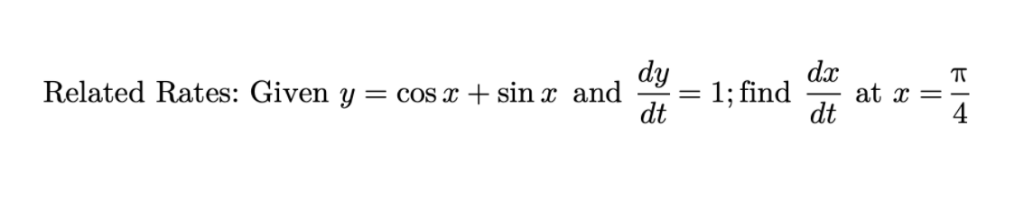 dx
at x =
dt
dy
Related Rates: Given y = cos x + sin x and
- 1; find
dt
