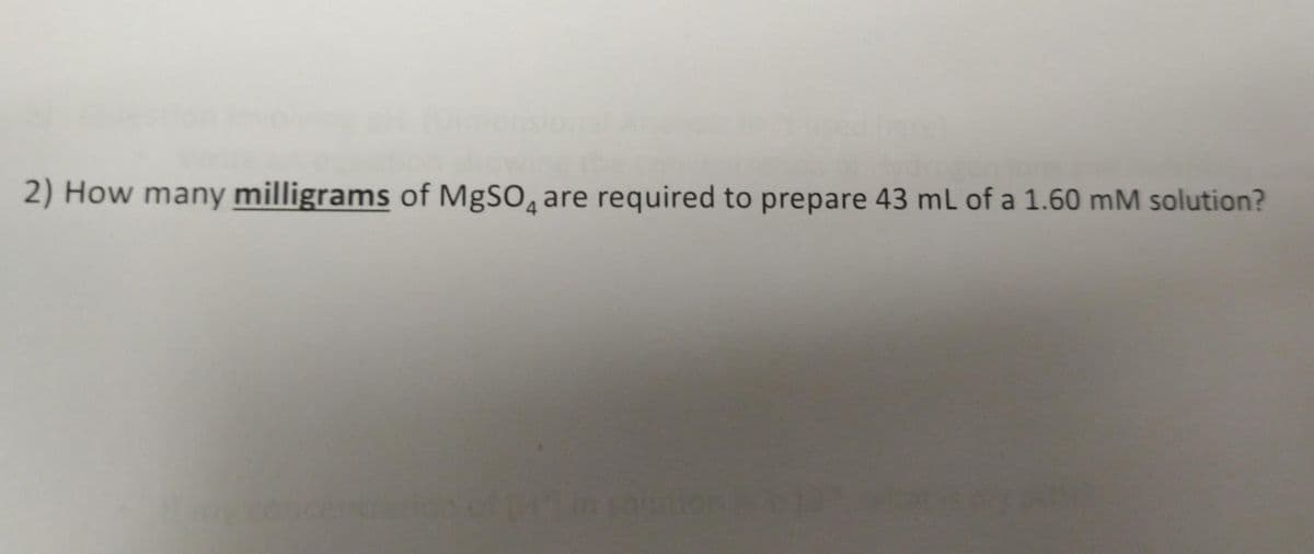 2) How many milligrams of MgSO4 are required to prepare 43 mL of a 1.60 mM solution?
con