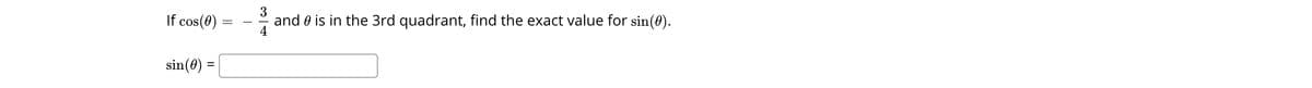 If cos(0)
3
and 0 is in the 3rd quadrant, find the exact value for sin(0).
sin(0)
