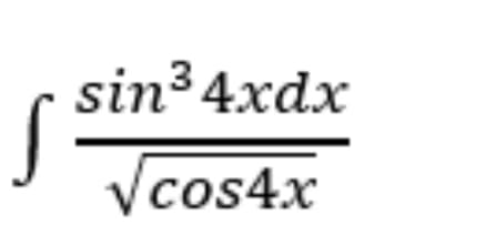 sin34xdx
Vcos4x
