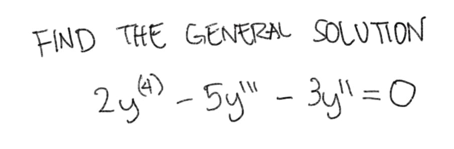 FIND THE GENERAL SOLUTION
(4)
2y -5y" - 3y'l =0
