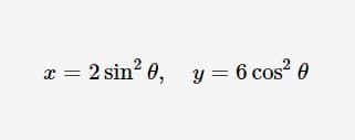 x = 2 sin? 0, y = 6 cos? 0
