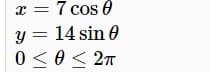 x = 7 cos 0
y = 14 sin 0
0 <0< 2n
