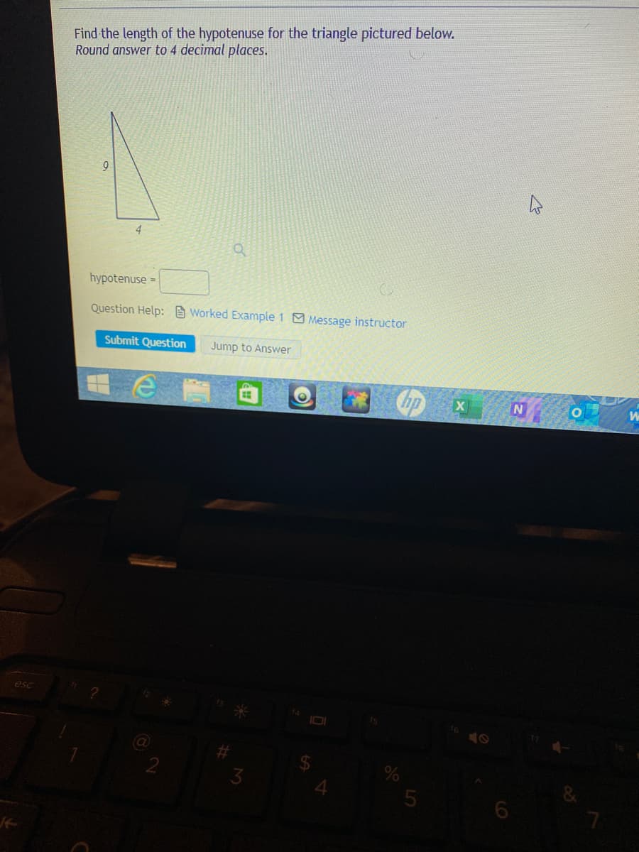 Find the length of the hypotenuse for the triangle pictured below.
Round answer to 4 decimal places.
4
hypotenuse =
Question Help: Worked Example 1 Message instructor
Submit Question
Jump to Answer
hp
esc
