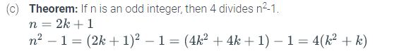 (c) Theorem: If n is an odd integer, then 4 divides n2-1.
n = 2k + 1
n2 – 1 = (2k + 1)² – 1= (4k² + 4k + 1) – 1 = 4(k² + k)
