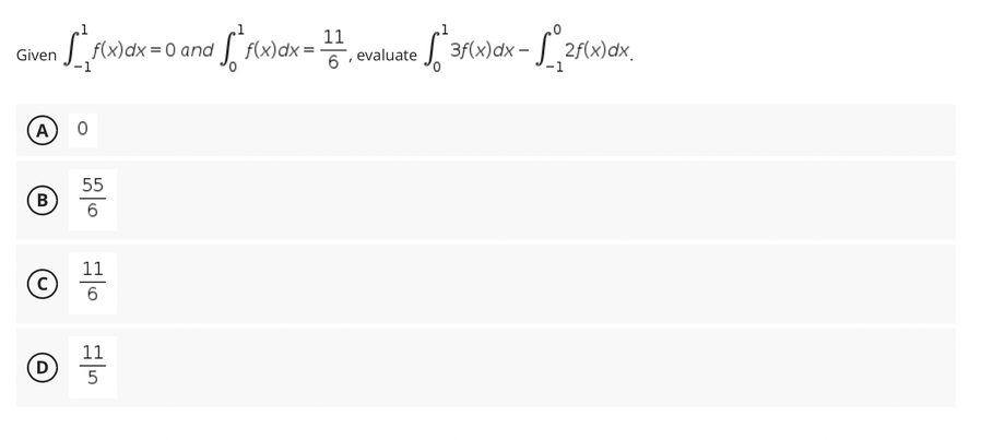 Given
[₁₂f(x) dx = 0 and
A 0
B
Ⓒ
D
√ √ ² f(x) dx =
²1
55
11
11
5
11
6
"
•√²3f(x) dx - √₁2f(x) dx.
evaluate