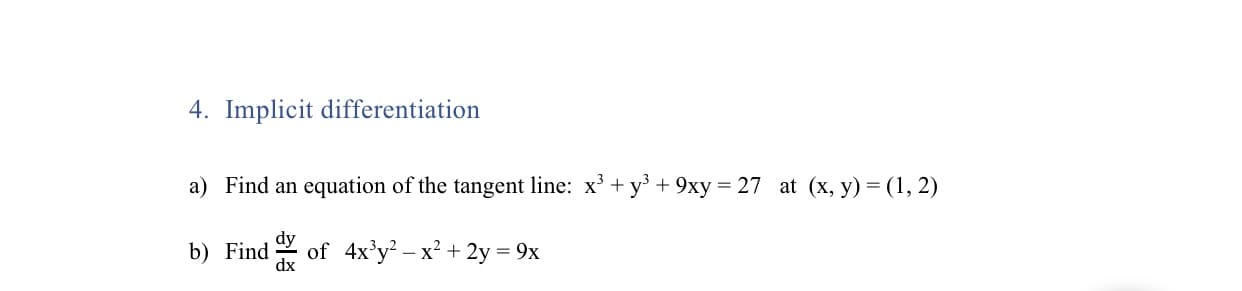 a) Find an
equation of the tangent line: x' +y' + 9xy = 27 at (x, y) = (1, 2)
