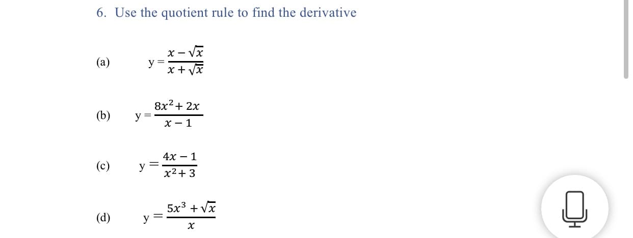 6. Use the quotient rule to find the derivative
x - Vx
y
x + Vx
(а)
8x2+ 2x
y =
x - 1
(b)
4х — 1
(c)
y
x2+ 3
5x3 + Vx
y =
(d)
