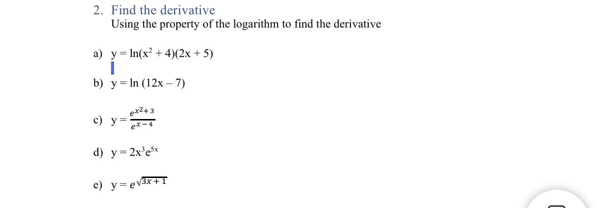 а) у%3DIn(x? + 4)(2х + 5)
b) у%3DIn (12х - 7)
с) у
ex2+3
ex-4
-
d) y= 2x'ex
e) y = ev3x+T
