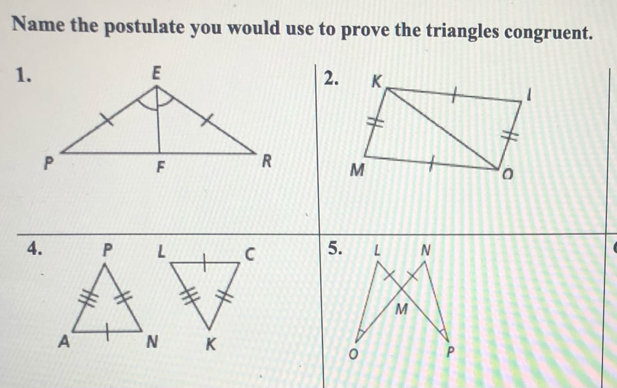 Name the postulate you would use to prove the triangles congruent.
1.
E
2.
K
R
P.
F
M
o,
AV A
4.
5.
M
N K
