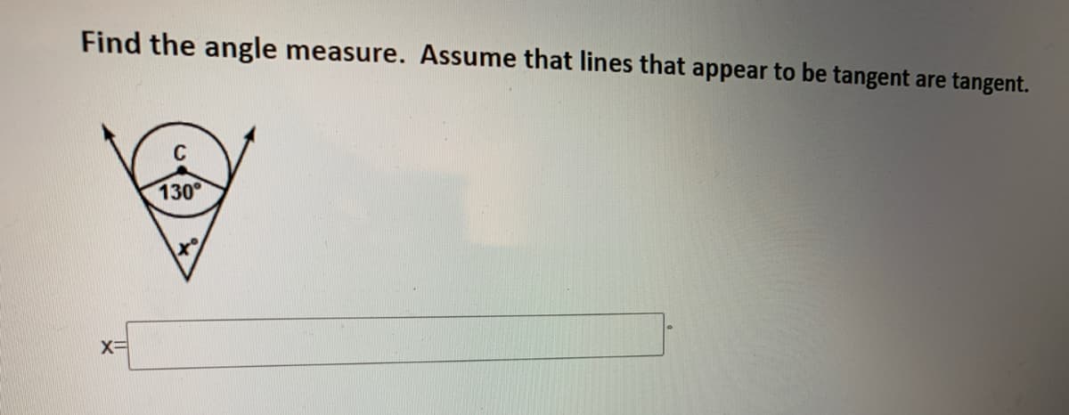 Find the angle measure. Assume that lines that appear to be tangent
are
tangent.
C
130
