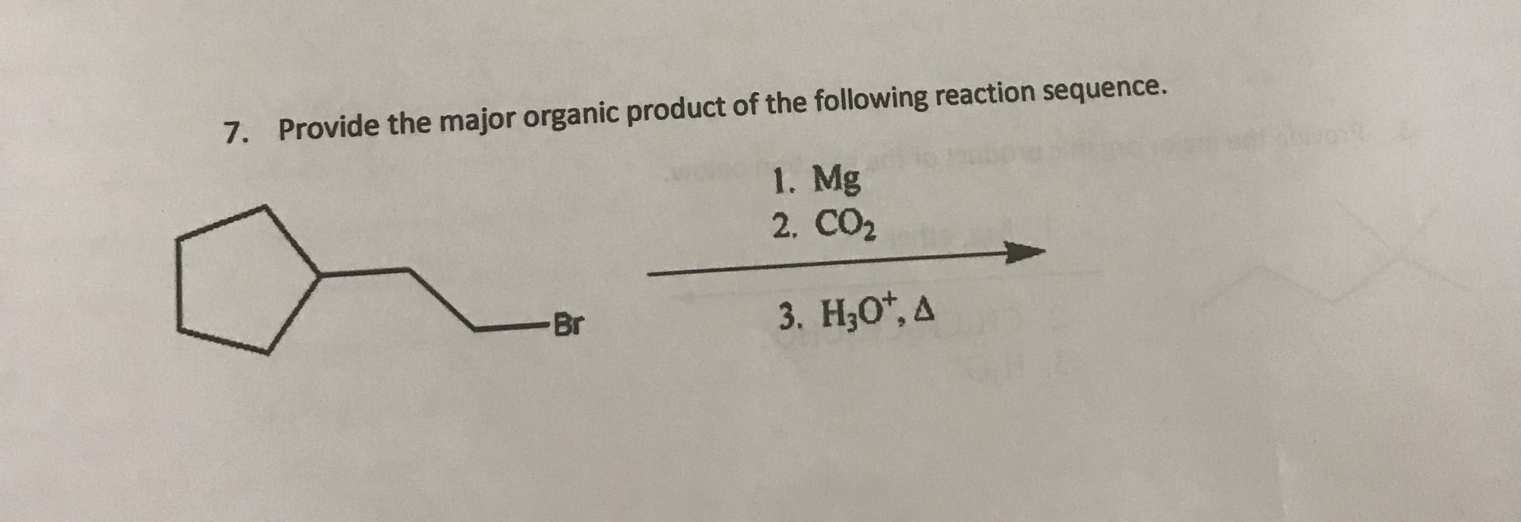 7. Provide the major organic product of the following reaction sequence.
1. Mg
2. CO2
3. H,0*, A
-Br
