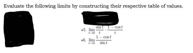 Evaluate the following limits by constructing their respective table of values.
sint 1- cost
+5. lim
t40 t
1- cost
+6. lim
sint
