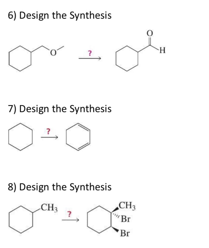 6) Design the Synthesis
?
7) Design the Synthesis
8) Design the Synthesis
CH3
?
CH3
'Br
Br
O
H