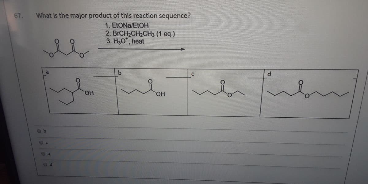 What is the major product of this reaction sequence?
1. ELONA/E1OH
2. ВГCH-CH2CH3 (1 ед.)
3. НО", heat
67.
b.
C
d.
ОН
HO.
dl
lo
