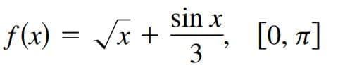 sin x
f(x) = /x +
3
[0, ]
