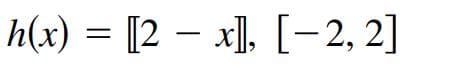 n(x) 3D [2 — х], [-2, 2]
