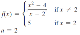 x2
:- 4
if x + 2
f(x) =
x – 2
5
if x = 2
a = 2
