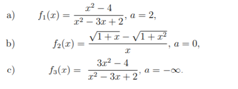 x² – 4
a)
f1(x)=
a = 2,
x² – 3x + 2'
V1+x – V1 +x²
b)
f2(x) =
, а %3D 0,
c)
Зд? — 4
x² – 3x + 2
f3(x) =
a = -00.
-
