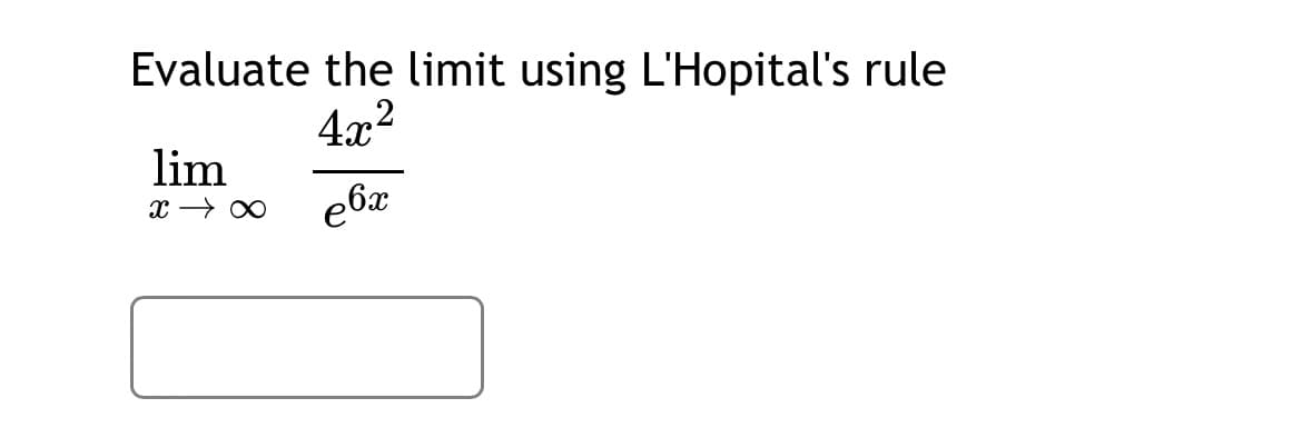 Evaluate the limit using L'Hopital's rule
4x2
lim
