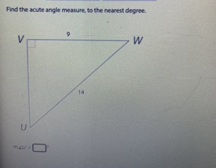 Find the acute angle measure, to the nearest degree.
9.
V
14
