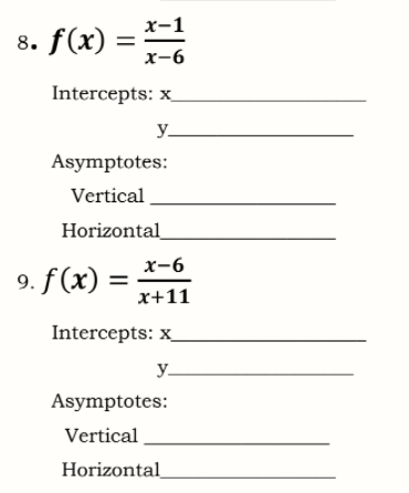 х-1
8. f(x) =
x-6
Intercepts: x
y_
Asymptotes:
Vertical
Horizontal
х-6
9. f(x) =
x+11
Intercepts: x_
y-
Asymptotes:
Vertical
Horizontal
