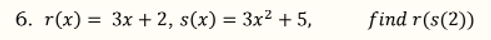 find r(s(2))
%3D
6. r(x) = 3x + 2, s(x) = 3x² + 5,
%3D
