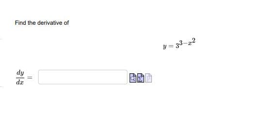 Find the derivative of
y = 33-22
dy
da
