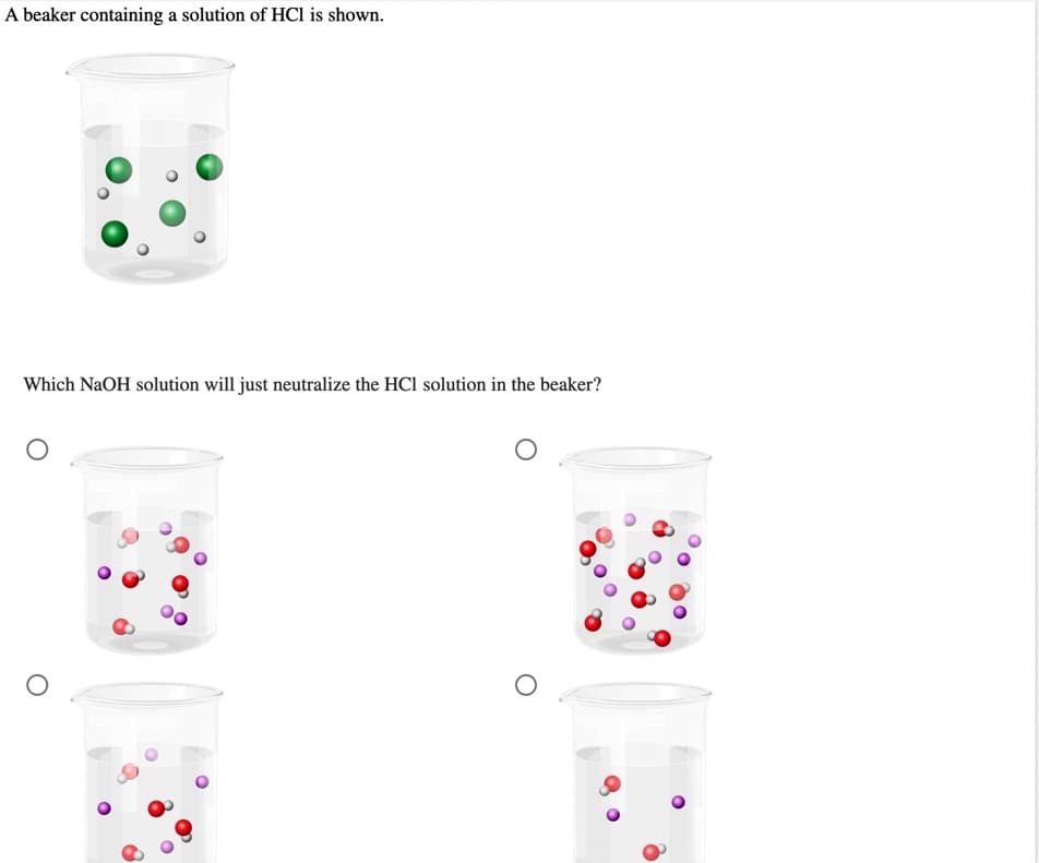 A beaker containing a solution of HCl is shown.
Which NaOH solution will just neutralize the HCl solution in the beaker?
