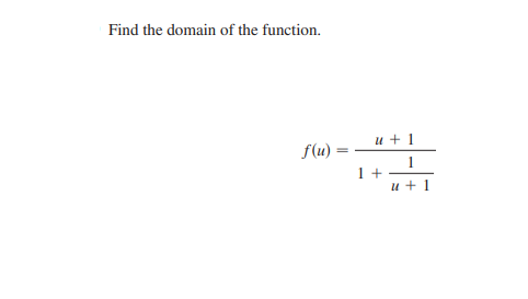 Find the domain of the function.
u + 1
f(u)
1
1 +
u + 1
