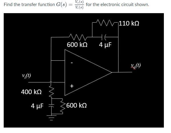V.(s)
Find the transfer function G(s) =
for the electronic circuit shown.
V.(s)
M110 k
n
600 kQ
4 μF
v,(t)
400 kO
4 μF
600 kQ
+
