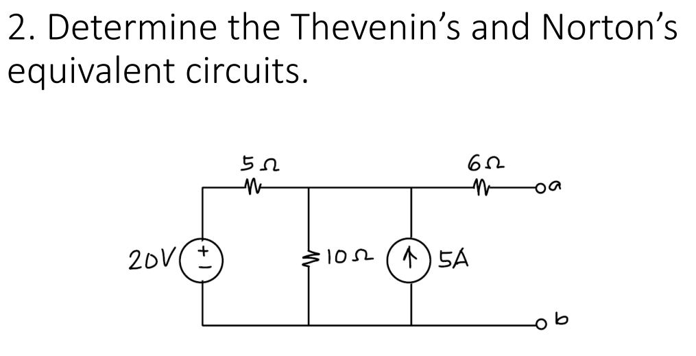 2. Determine the Thevenin's and Norton's
equivalent circuits.
20V(
102()5A
