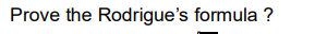 Prove the Rodrigue's formula ?
