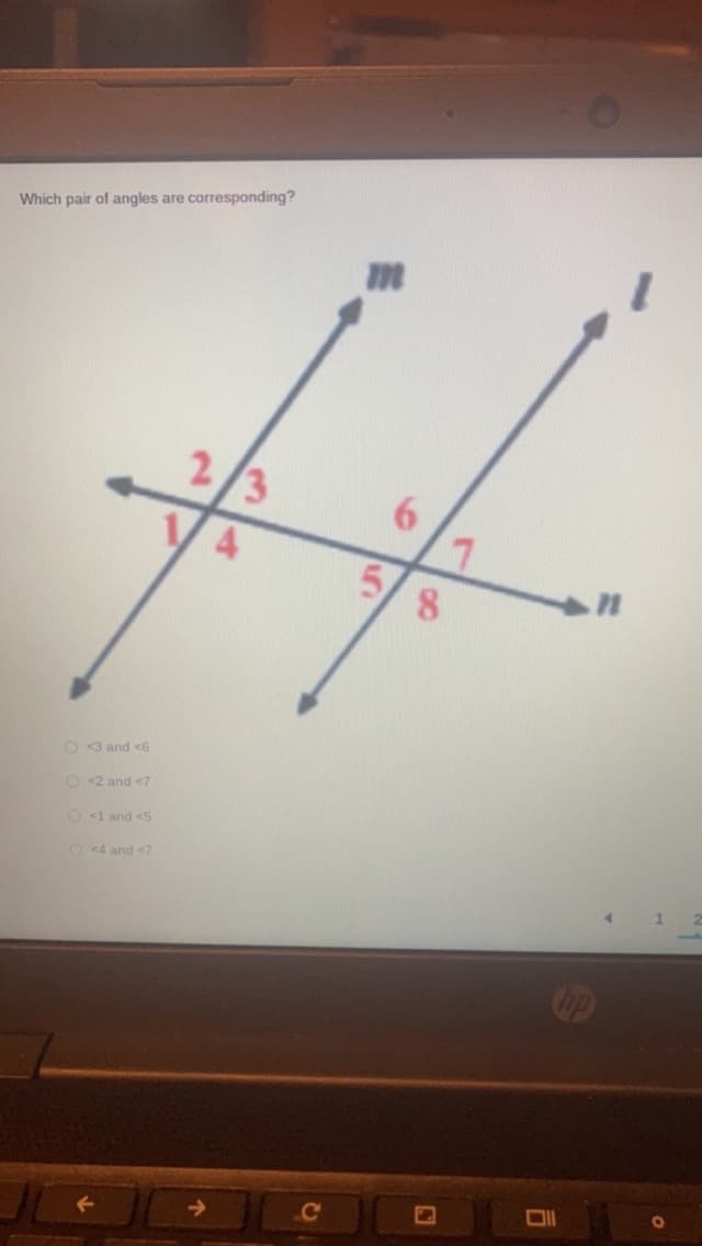 Which pair of angles are corresponding?
m
2/3
#f
6
7
5 8
O <3 and <6
O <2 and <7
O <1 and <5
<4 and <7
P
O