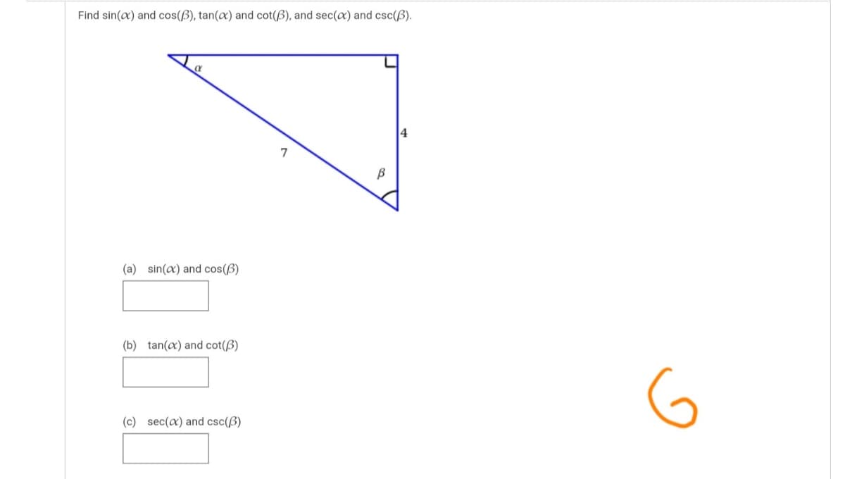 Find sin(a) and cos(ß), tan(æ) and cot(ß), and sec(a) and csc(ß).
4
(a) sin(a) and cos(ß)
(b) tan(a) and cot(ß)
(c) sec(x) and csc(ß)
