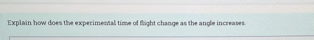 Explain how does the experimental time of flight change as the angle increases.
