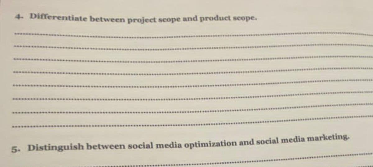 4 Differentiate between project scope and product scope.
5. Distinguish between social media optimization and social media marketing.
**..
