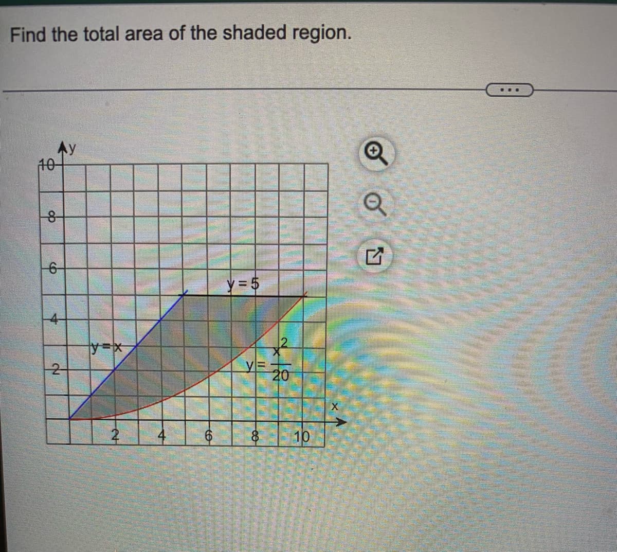 Find the total area of the shaded region.
Ay
10
-6-
y = 5
y%3Dx
-2-
10
