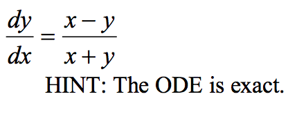 dy
dx
x-y
x + y
HINT: The ODE is exact.
