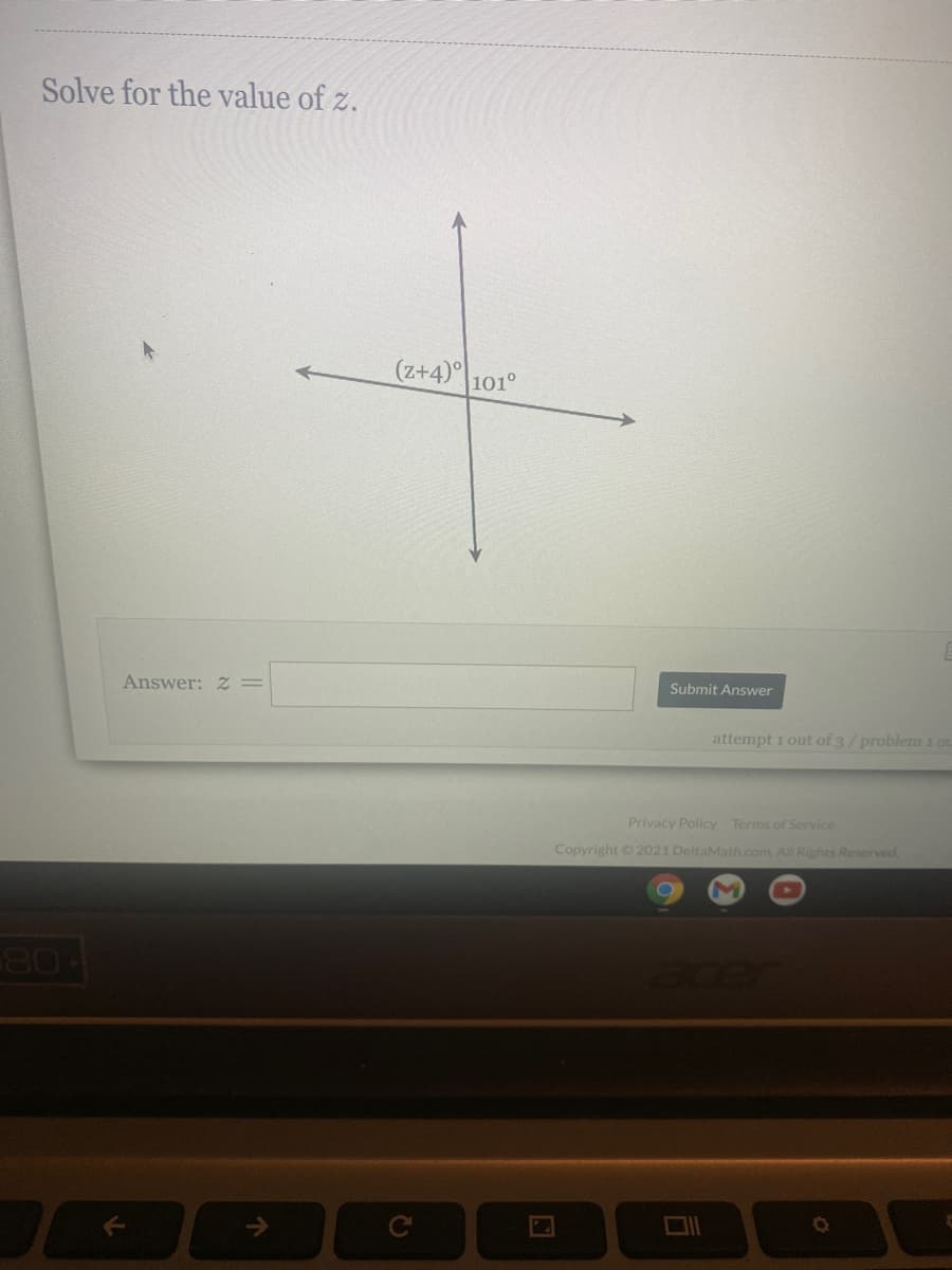 Solve for the value of z.
(z+4)
101°
Answer: Z=
Submit Answer
attempt 1 out of 3/problem 1 ou
Privacy Policy Terms of Service
Copyright 2021 DeltaMath.com All Rights Reserved
80-
acer
->
