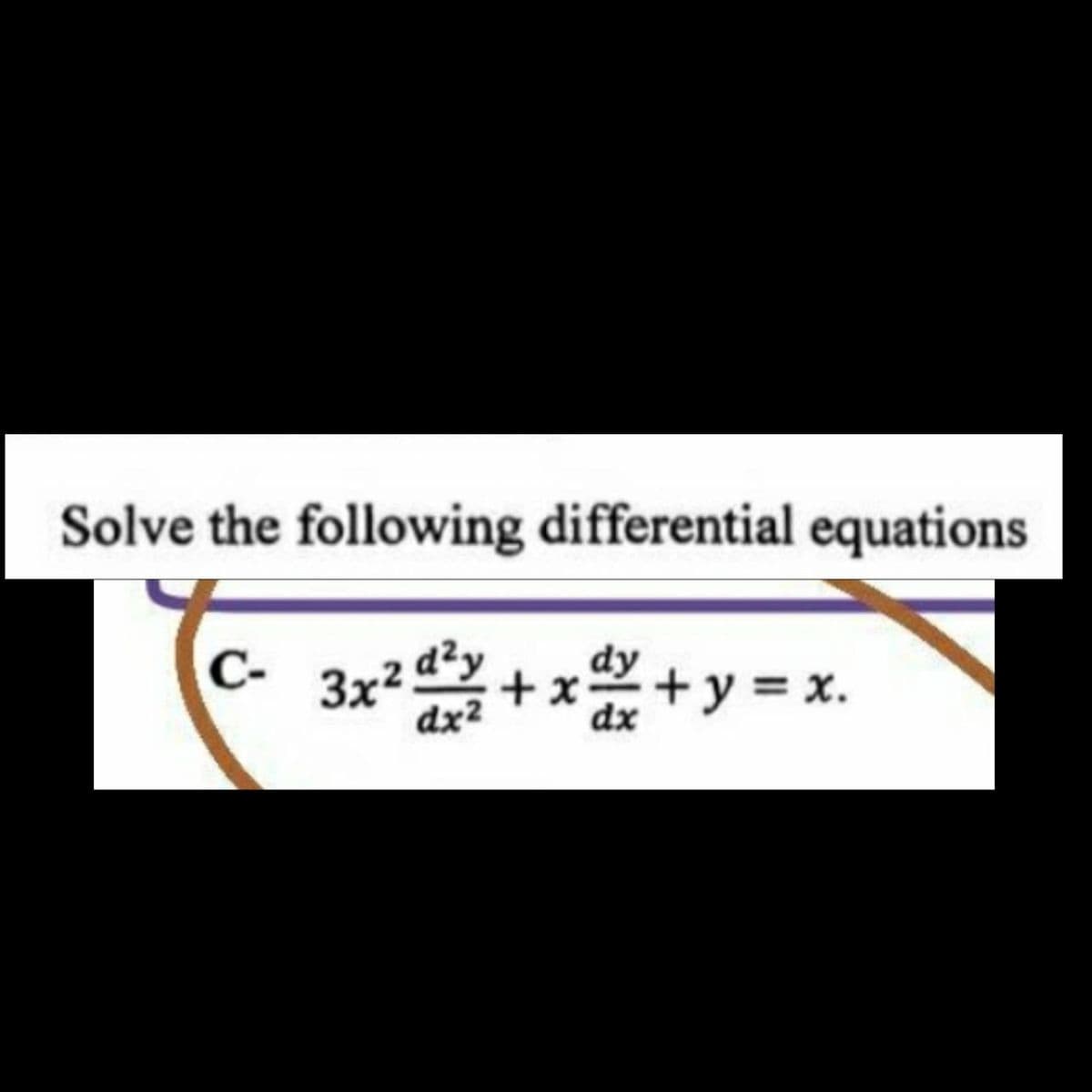 Solve the following differential equations
3x2 d?y
dx2
C-
+x+y = x.
