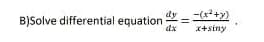 -(x²+y)
dx x+siny
B)Solve differential equation =