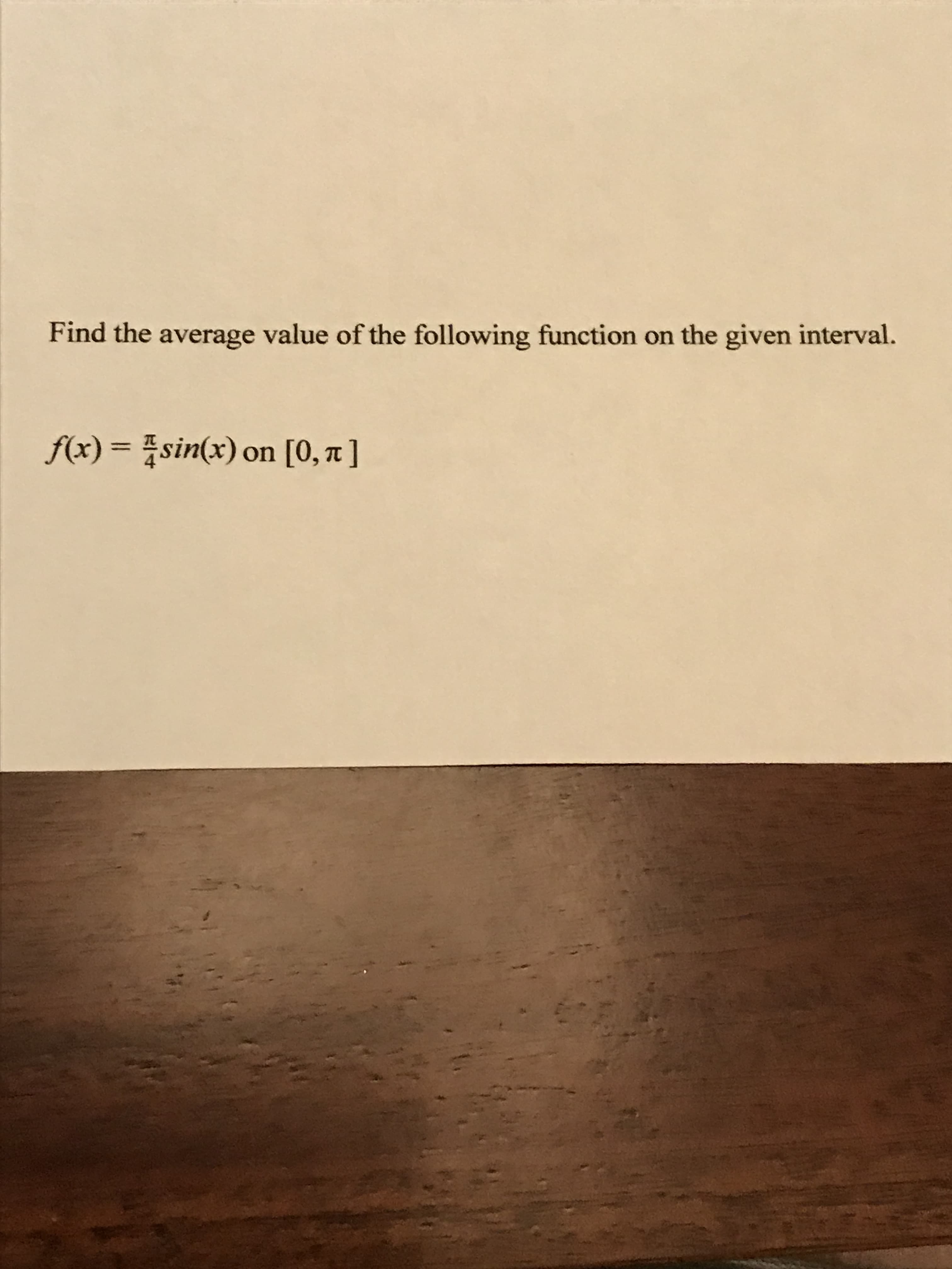 Find the average value of the following function on the given interval.
f(x) = sin(x) on [0, ]
%3D
