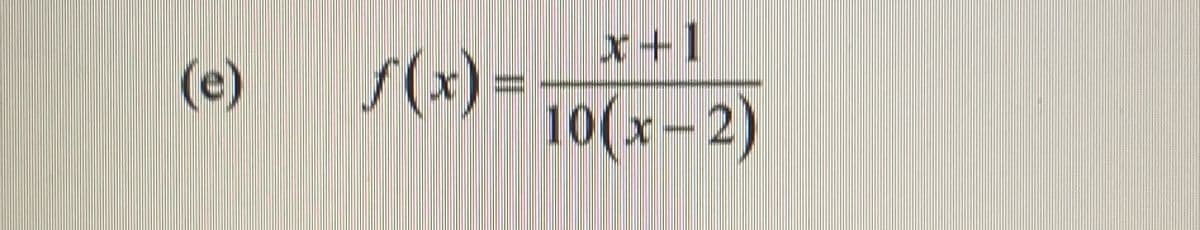(e)
f(x) =
x+1
10(x-2)