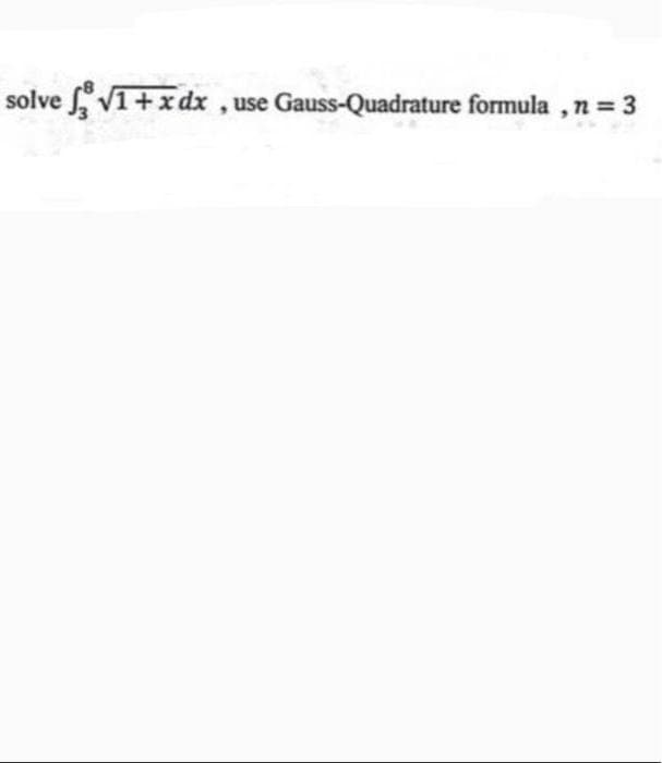 solve V1+xdx , use Gauss-Quadrature formula , n = 3
