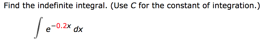 Find the indefinite integral. (Use C for the constant of integration.)
-0.2x
e
dx
