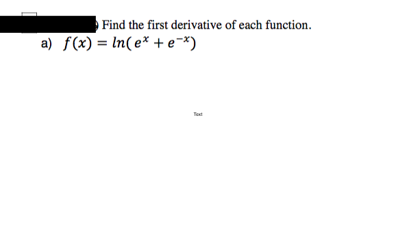 Find the first derivative of each function.
a) f(x) = In(e* + e¬*)
Text
